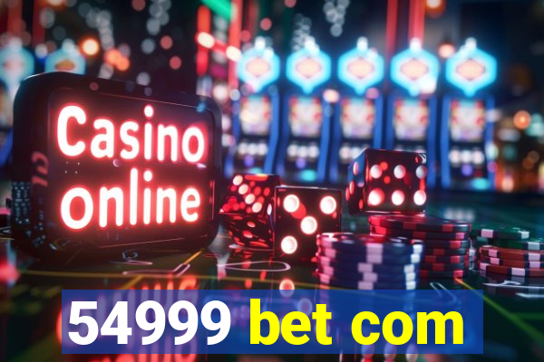 54999 bet com